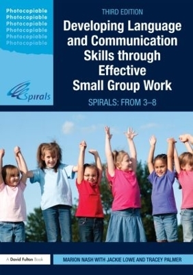 Developing Language and Communication Skills through Effective Small Group Work - Marion Nash, Jackie Lowe, Tracey Palmer