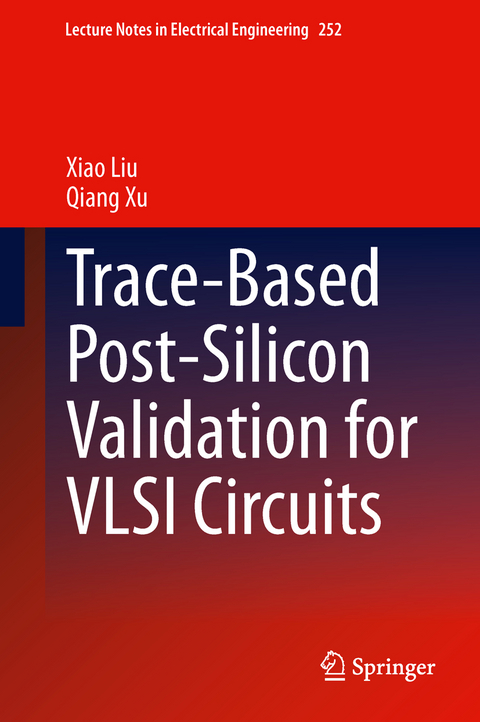 Trace-Based Post-Silicon Validation for VLSI Circuits - Xiao Liu, Qiang Xu