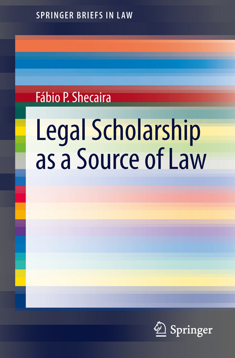 Legal Scholarship as a Source of Law - F&aacute;bio P. Shecaira