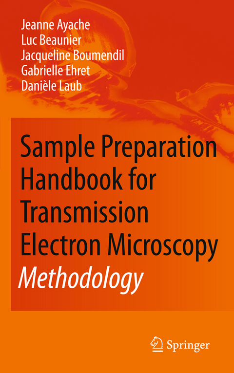 Sample Preparation Handbook for Transmission Electron Microscopy - Jeanne Ayache, Luc Beaunier, Jacqueline Boumendil, Gabrielle Ehret, Dani&egrave;le Laub