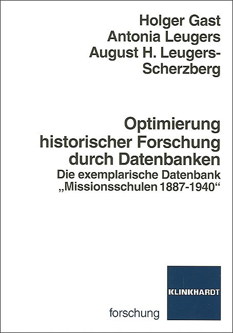 Optimierung historischer Forschung durch Datenbanken - Holger Gast, Antonia Leugers, August H. Leugers-Scherzberg