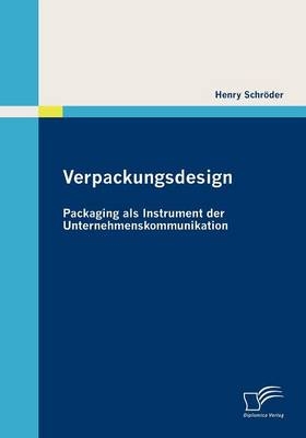 Verpackungsdesign: Packaging als Instrument der Unternehmenskommunikation - Henry Schr&ouml;der