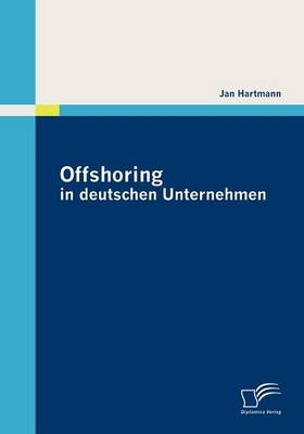 Offshoring in deutschen Unternehmen - Jan Hartmann