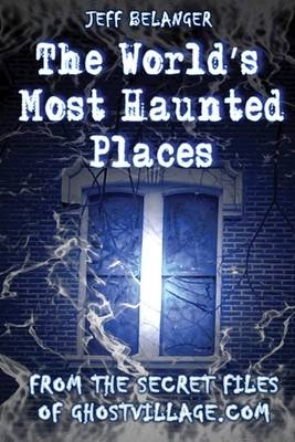 World'S Most Haunted Places - Jeff Belanger