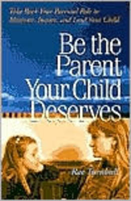 Be the Parent Your Child Deserves - Rae Turnbull