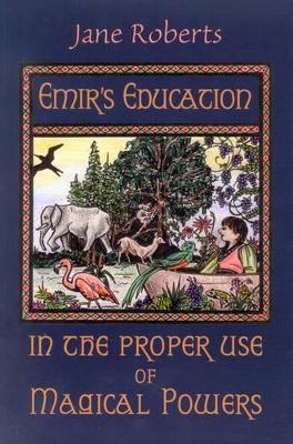 Emir'S Education in the Proper Use of Magical Powers - Jane Roberts