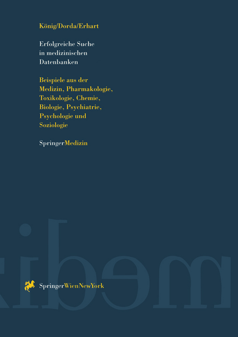 Erfolgreiche Suche in medizinischen Datenbanken - Josef K&ouml;nig, Wolfgang Dorda, Gabriele Erhart