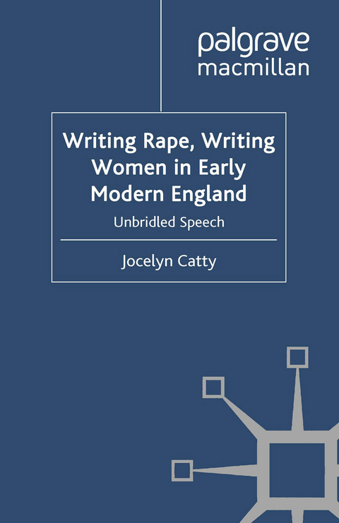 Writing Rape, Writing Women in Early Modern England - J. Catty