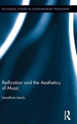 Reification and the Aesthetics of Music -  Jonathan Lewis