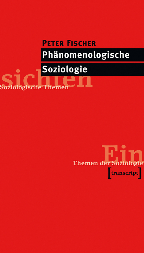 Ph&auml;nomenologische Soziologie - Peter Fischer