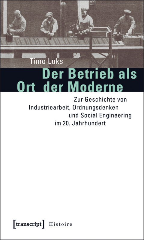 Der Betrieb als Ort der Moderne - Timo Luks