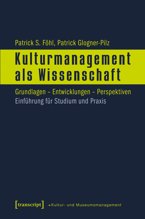 Kulturmanagement als Wissenschaft - Patrick S. F&ouml;hl, Patrick Glogner-Pilz