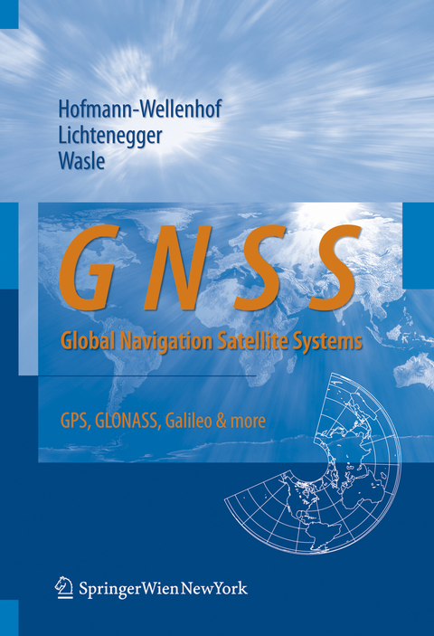 GNSS &ndash; Global Navigation Satellite Systems - Bernhard Hofmann-Wellenhof, Herbert Lichtenegger, Elmar Wasle