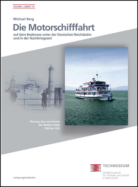 Die Motorschifffahrt auf dem Bodensee unter der Deutschen Reichsbahn und in der Nachkriegszeit - Michael Berg