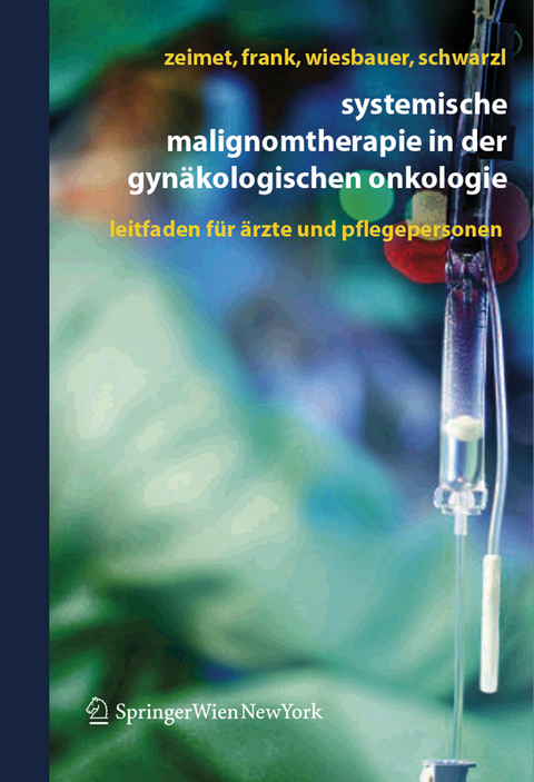 Systemische Malignomtherapie in der Gyn&auml;kologischen Onkologie - Alain Gustave Zeimet, Annemarie Frank, Petra Wiesbauer, Sina Schwarzl