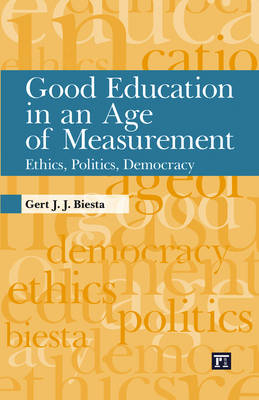 Good Education in an Age of Measurement -  Gert J. J. Biesta