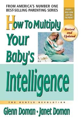 How to Multiply Your Baby's Intelligence - Glenn Doman, Janet Doman