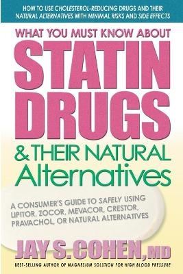 What You Must Know About Statin Drugs and Their Natural Alternatives - Jay S. Cohen