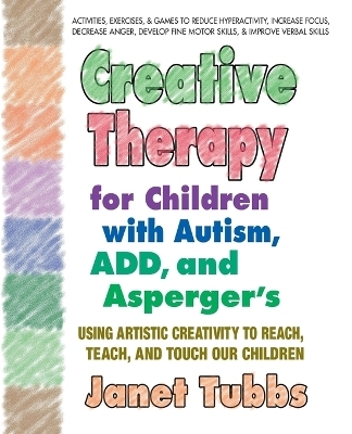 Creative Therapy for Children with Autism, Add and Aspergers - Janet Tubbs