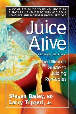 Juice Alive - Steven Bailey, Larry Trivieri