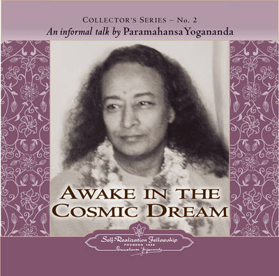 Awake in the Cosmic Dream - Paramahansa Yogananda