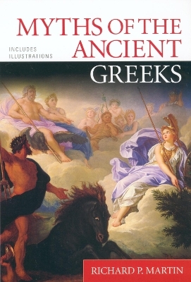 Myths of the Ancient Greeks - Richard P. Martin