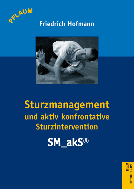 Sturzmanagement und aktiv konfrontative Sturzintervention &ndash; SM_akS&reg; - Friedrich Hofmann