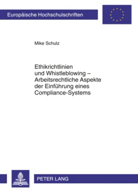 Ethikrichtlinien und Whistleblowing &ndash; Arbeitsrechtliche Aspekte der Einfuehrung eines Compliance-Systems - Mike Schulz