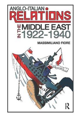 Anglo-Italian Relations in the Middle East, 1922-1940 -  Massimiliano Fiore