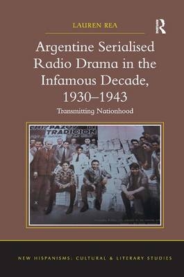 Argentine Serialised Radio Drama in the Infamous Decade, 1930-1943 -  Lauren Rea