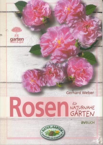 Rosen f&uuml;r naturnahe G&auml;rten - Gerhard Weber
