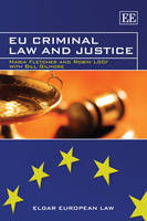 EU Criminal Law and Justice - Maria Fletcher, Robin L&ouml;&ouml;f, Bill Gilmore
