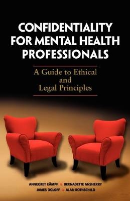 Confidentiality for Mental Health Professionals - Annegret K&auml;mpf, Bernadette McSherry, James Ogloff, Alan Rothschild