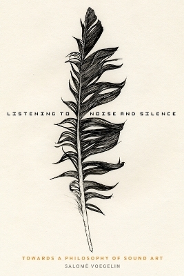 Listening to Noise and Silence - Dr Salom&eacute; Voegelin