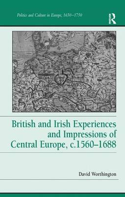 British and Irish Experiences and Impressions of Central Europe, c.1560-1688