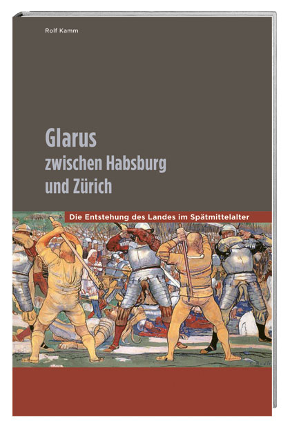 Glarus zwischen Habsburg und Zürich - Rolf Kamm