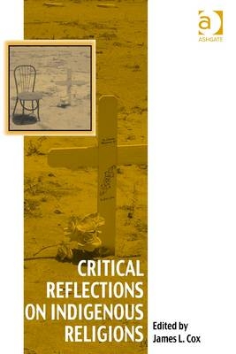 Critical Reflections on Indigenous Religions - 