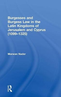 Burgesses and Burgess Law in the Latin Kingdoms of Jerusalem and Cyprus (1099-1325)