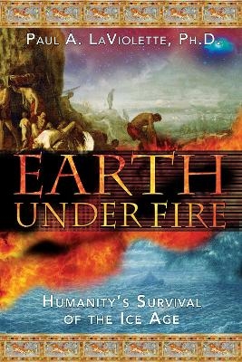 Earth Under Fire - Paul A. LaViolette