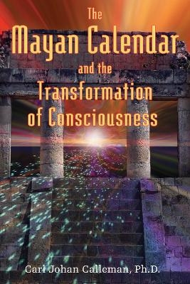 The Mayan Calendar and the Transformation of Consciousness - Carl Johan Calleman