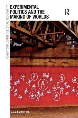 Experimental Politics and the Making of Worlds -  Anja Kanngieser