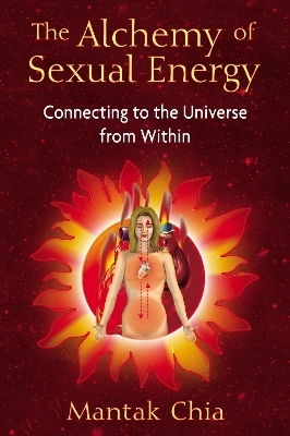The Alchemy of Sexual Energy - Mantak Chia