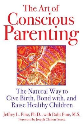 The Art of Conscious Parenting - Jeffrey L. Fine, Dalit Fine