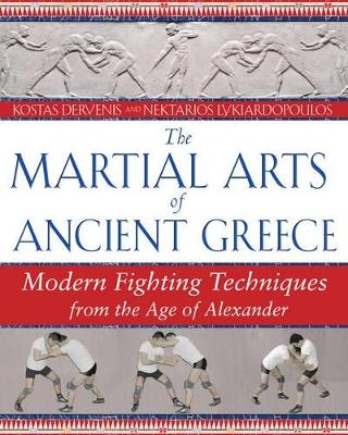 The Martial Arts of Ancient Greece - Kostas Dervenis, Nektarios Lykiardopoulos