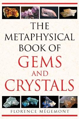 The Metaphysical Book of Gems and Crystals - Florence M&eacute;gemont