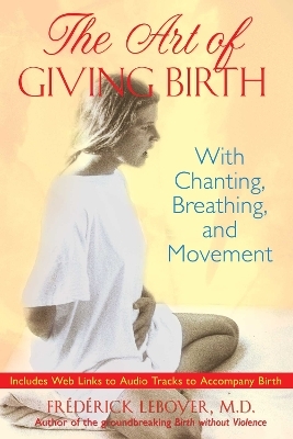 The Art of Giving Birth - Frédérick Leboyer