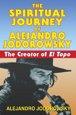 The Spiritual Journey of Alejandro Jodorowsky - Alejandro Jodorowsky