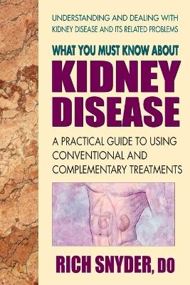 What You Must Know About Kidney Disease - Rich Snyder