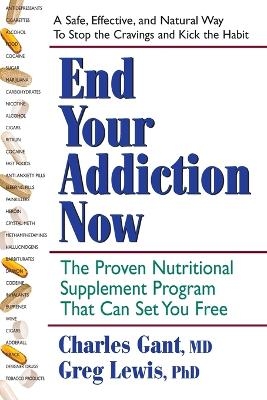 End Your Addiction Now - Charles Gant, Greg Lewis