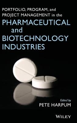 Portfolio, Program, and Project Management in the Pharmaceutical and Biotechnology Industries - 